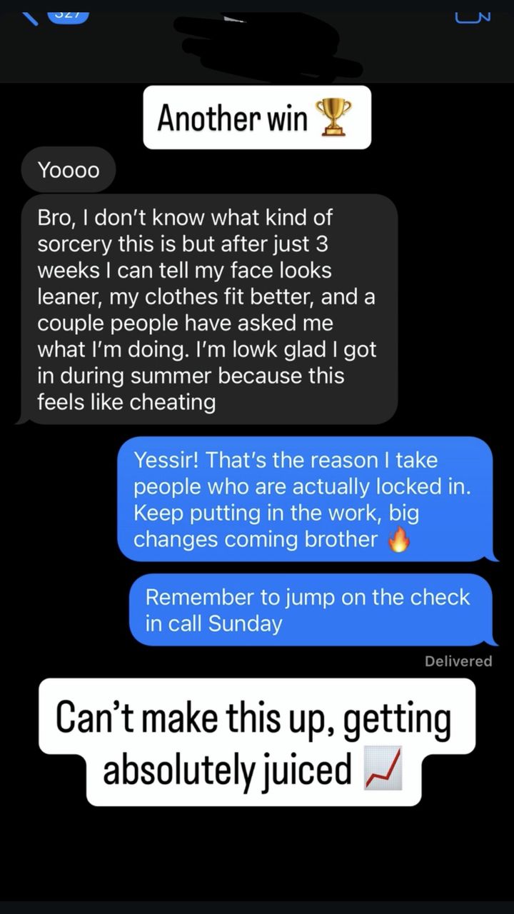 Text message from a client: after three weeks his face looks leaner, his clothes fit better, and people are asking what he is doing.